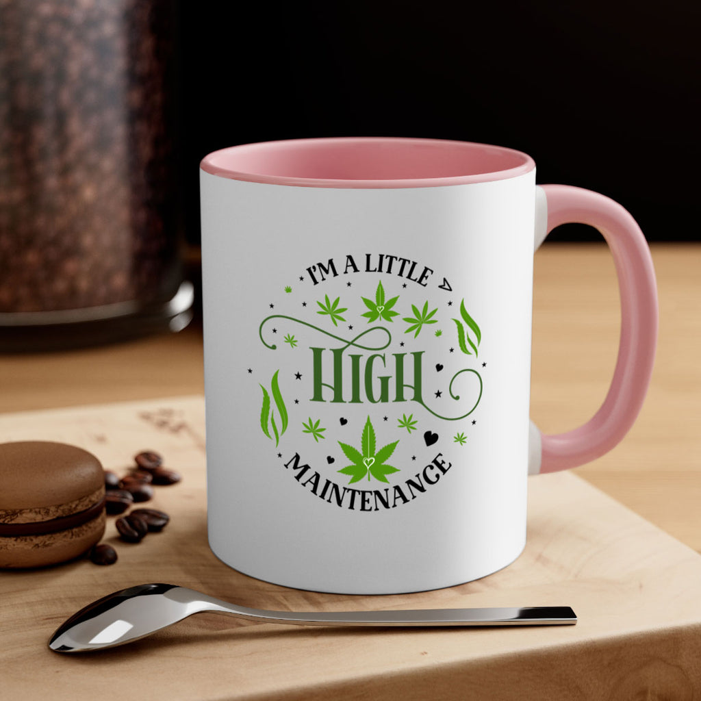 Im A Little High Maintenance 136#- marijuana-Mug / Coffee Cup