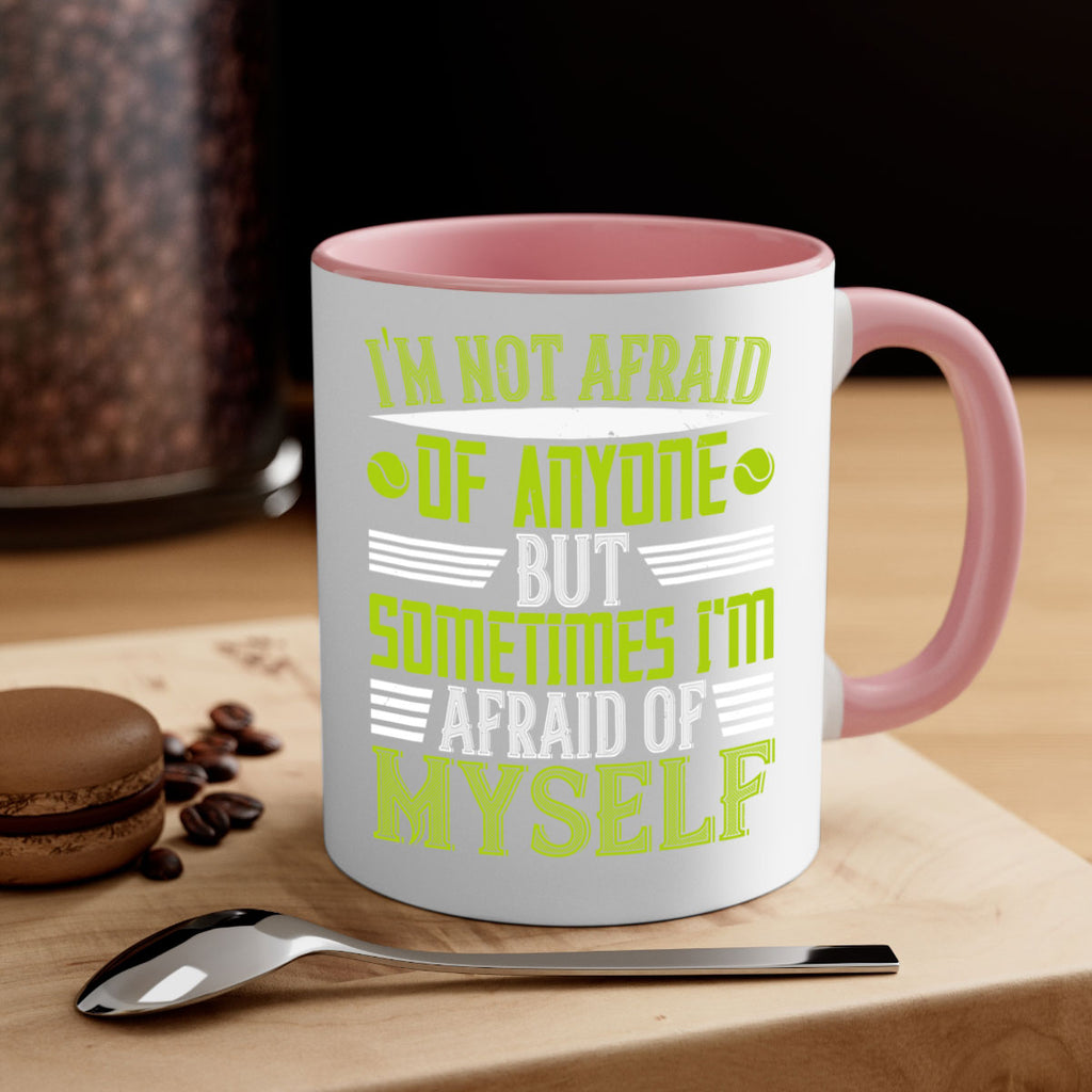 Im not afraid of anyone but sometimes Im afraid of myself 1060#- tennis-Mug / Coffee Cup