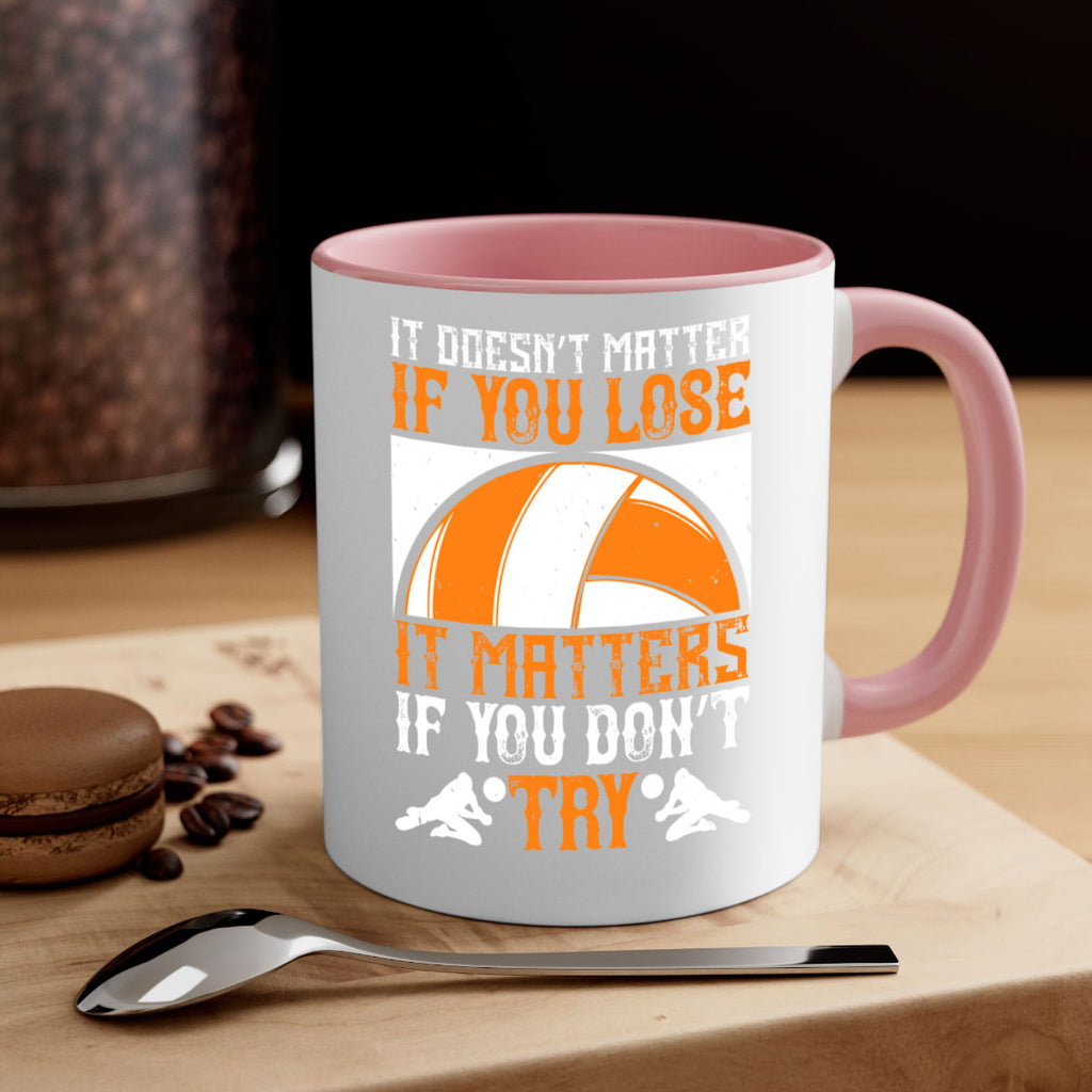 It doesn’t matter if you lose it matters if you don’t try Style 1009#- volleyball-Mug / Coffee Cup