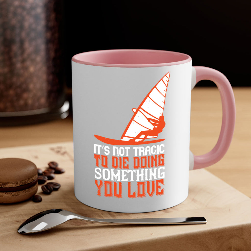 It’s Not Tragic To Die Doing Something You Love 973#- surfing-Mug / Coffee Cup