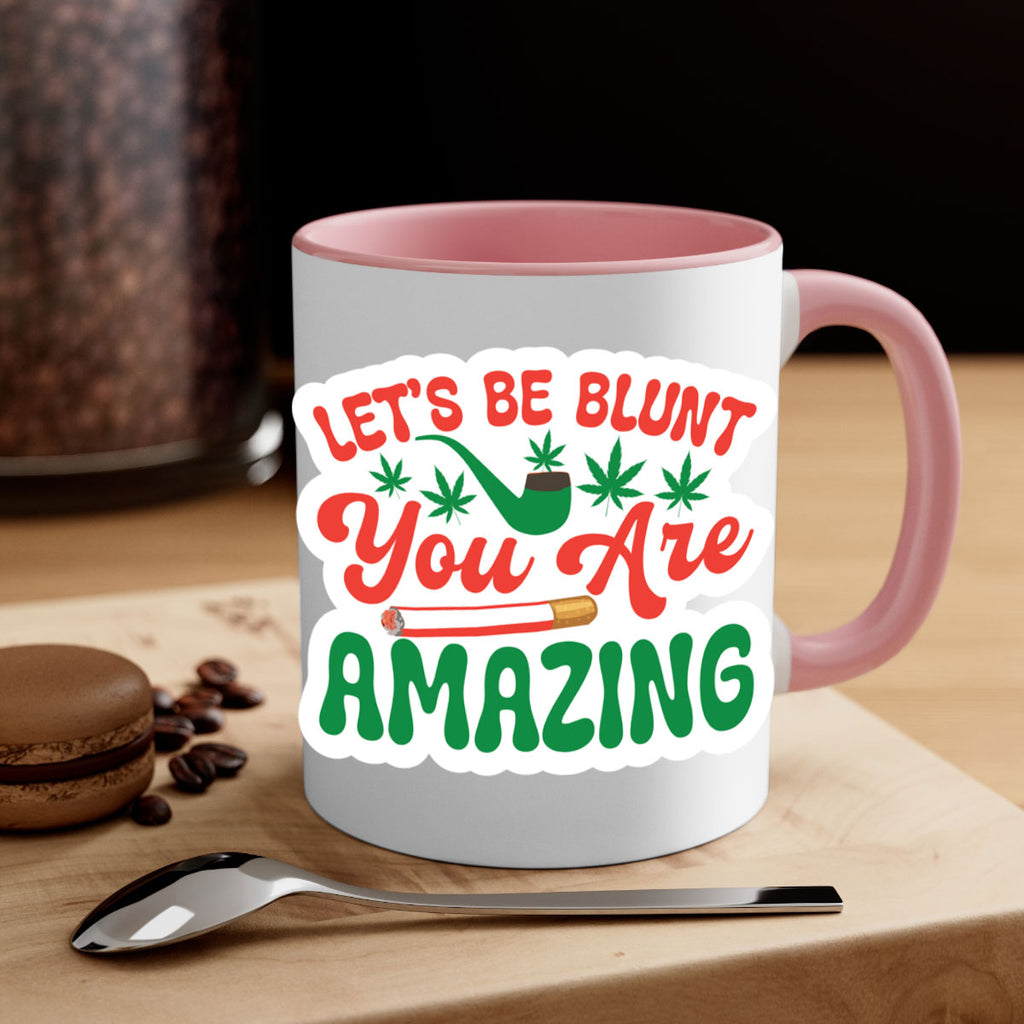 Lets Be Blunt You Are Amazing 183#- marijuana-Mug / Coffee Cup