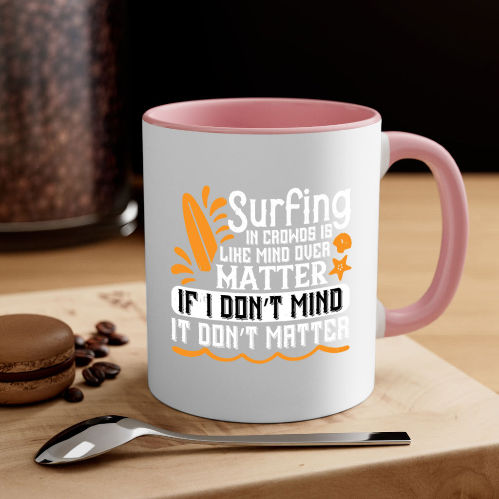 Surfing in crowds is like mind over matter If I don’t mind it don’t matter 419#- surfing-Mug / Coffee Cup