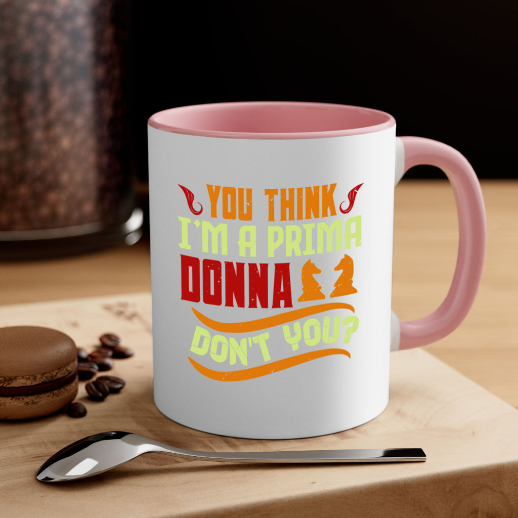 You think Im a prima donna dont you 8#- chess-Mug / Coffee Cup