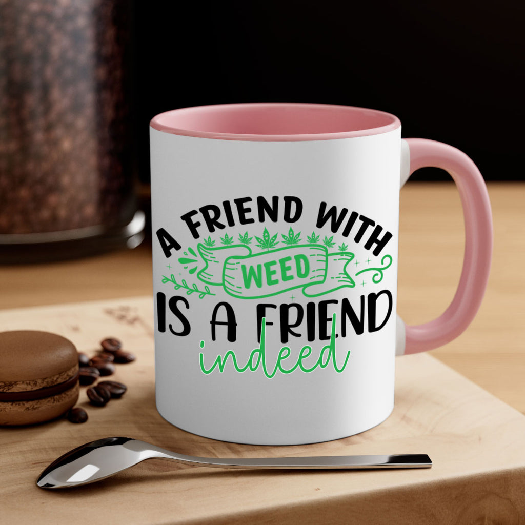 a friend with weed is a friend indeed 6#- marijuana-Mug / Coffee Cup