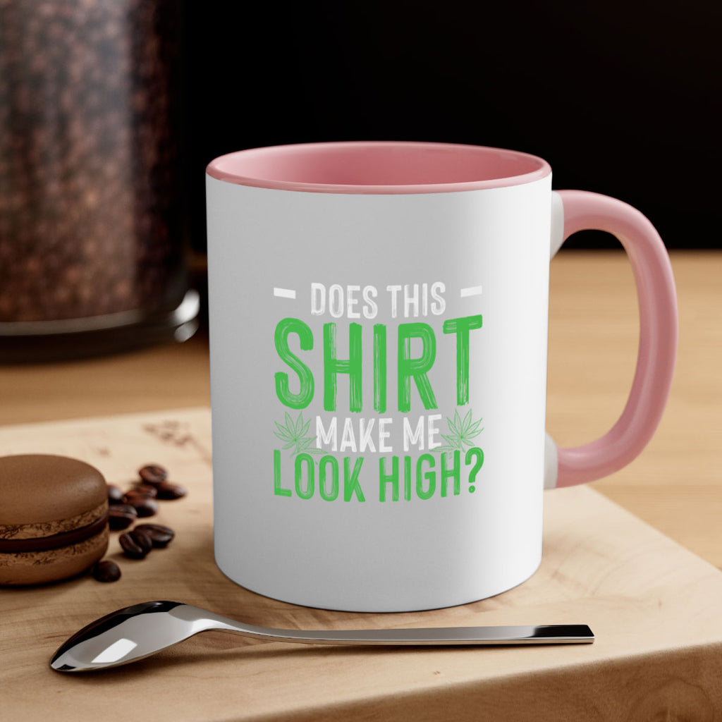 does this shirt make me look high 67#- marijuana-Mug / Coffee Cup
