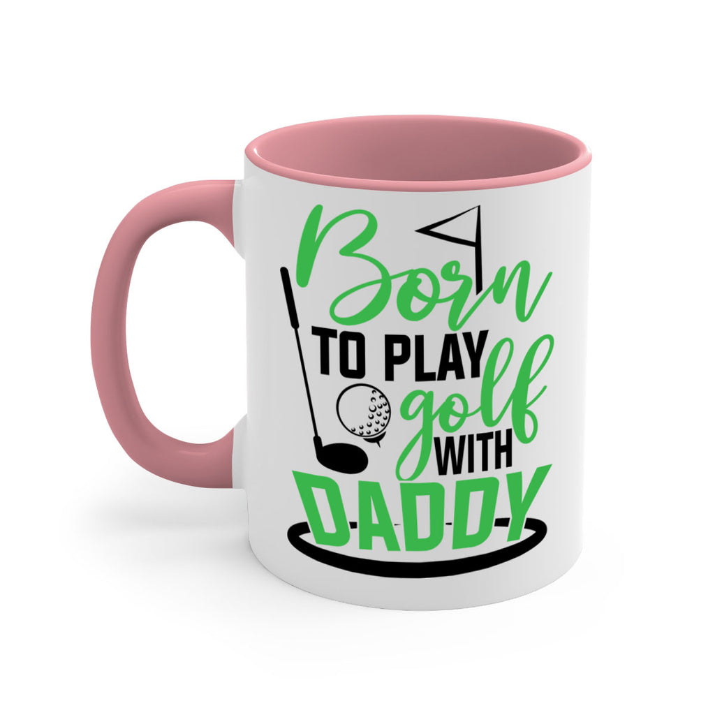 Born to play golf with daddy 1412#- golf-Mug / Coffee Cup