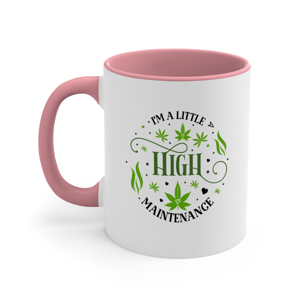 Im A Little High Maintenance 136#- marijuana-Mug / Coffee Cup