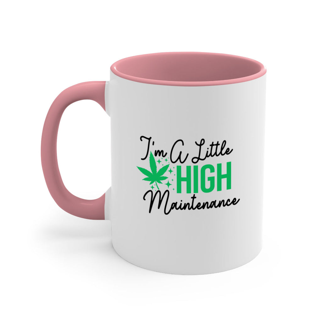 Im a little High Maintenance 135#- marijuana-Mug / Coffee Cup