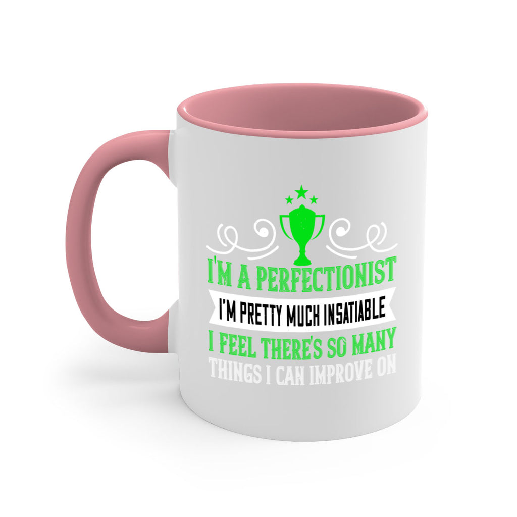 Im a perfectionist Im pretty much insatiable 1069#- tennis-Mug / Coffee Cup