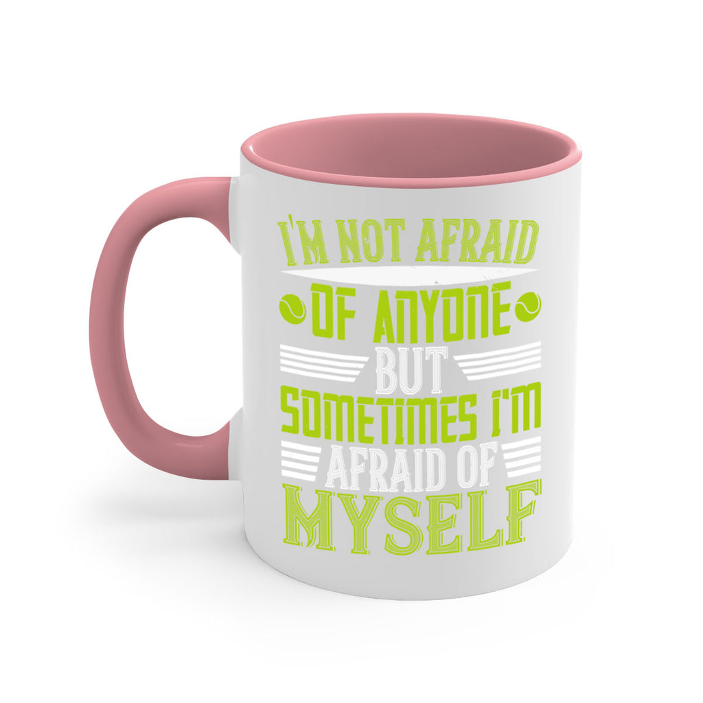 Im not afraid of anyone but sometimes Im afraid of myself 1060#- tennis-Mug / Coffee Cup