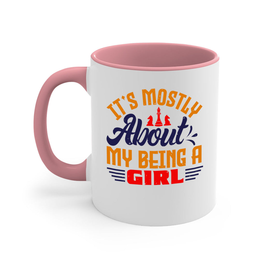 Its mostly about my being a girl 32#- chess-Mug / Coffee Cup