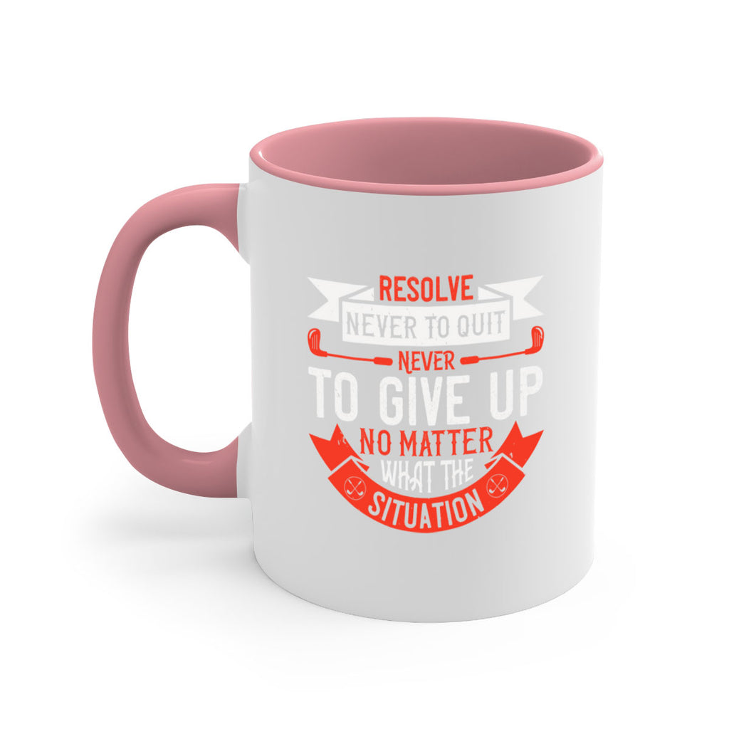 Resolve never to quit never to give up no matter what the situation 1893#- golf-Mug / Coffee Cup