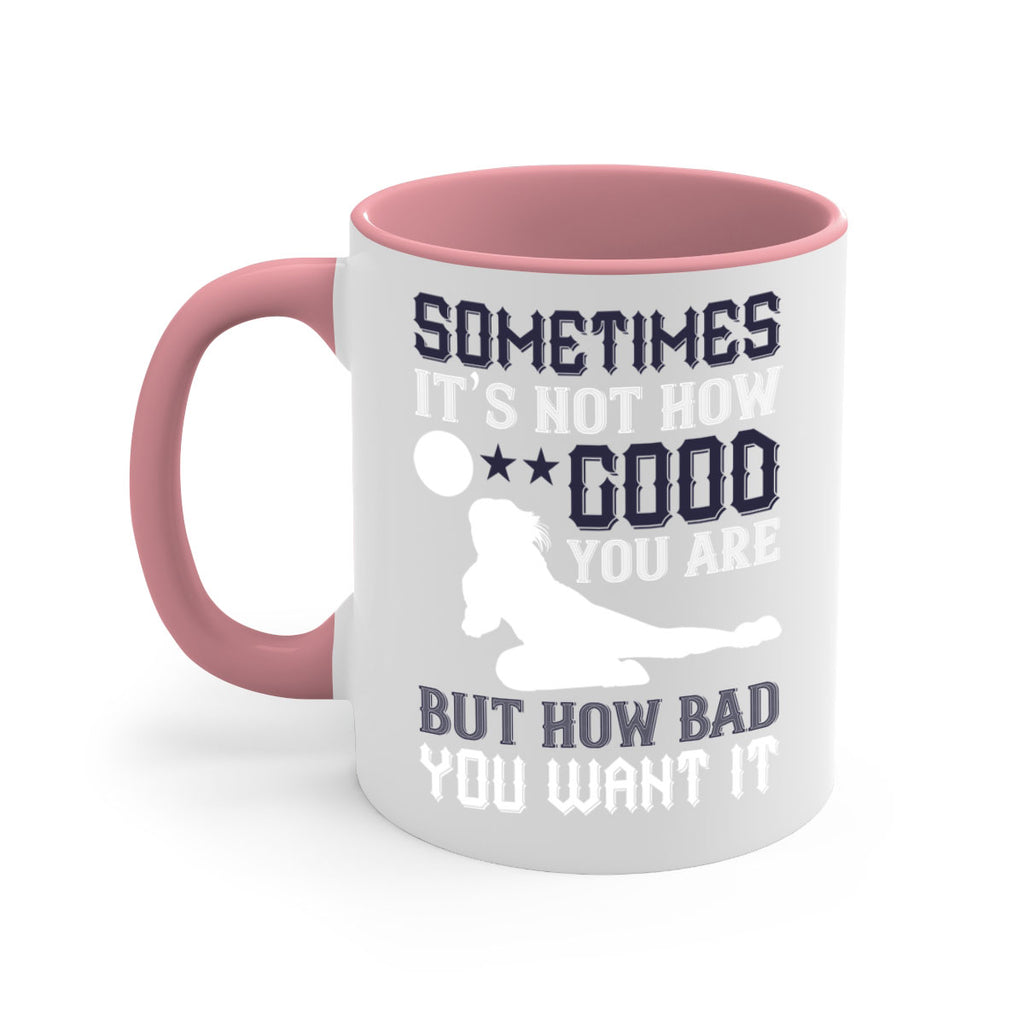 Sometimes it’s not how good you are but how bad you want it Style 444#- volleyball-Mug / Coffee Cup