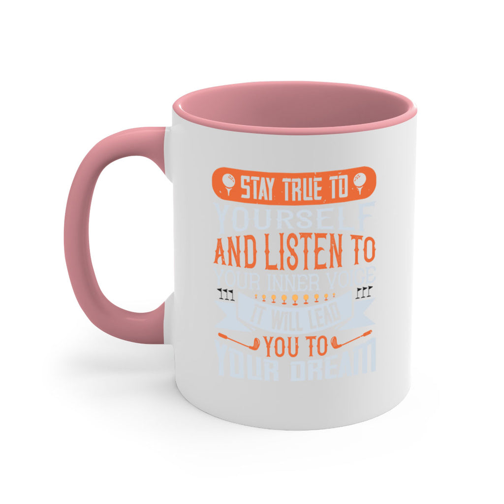 Stay true to yourself and listen to your inner voice It will lead you to your dream 1882#- golf-Mug / Coffee Cup