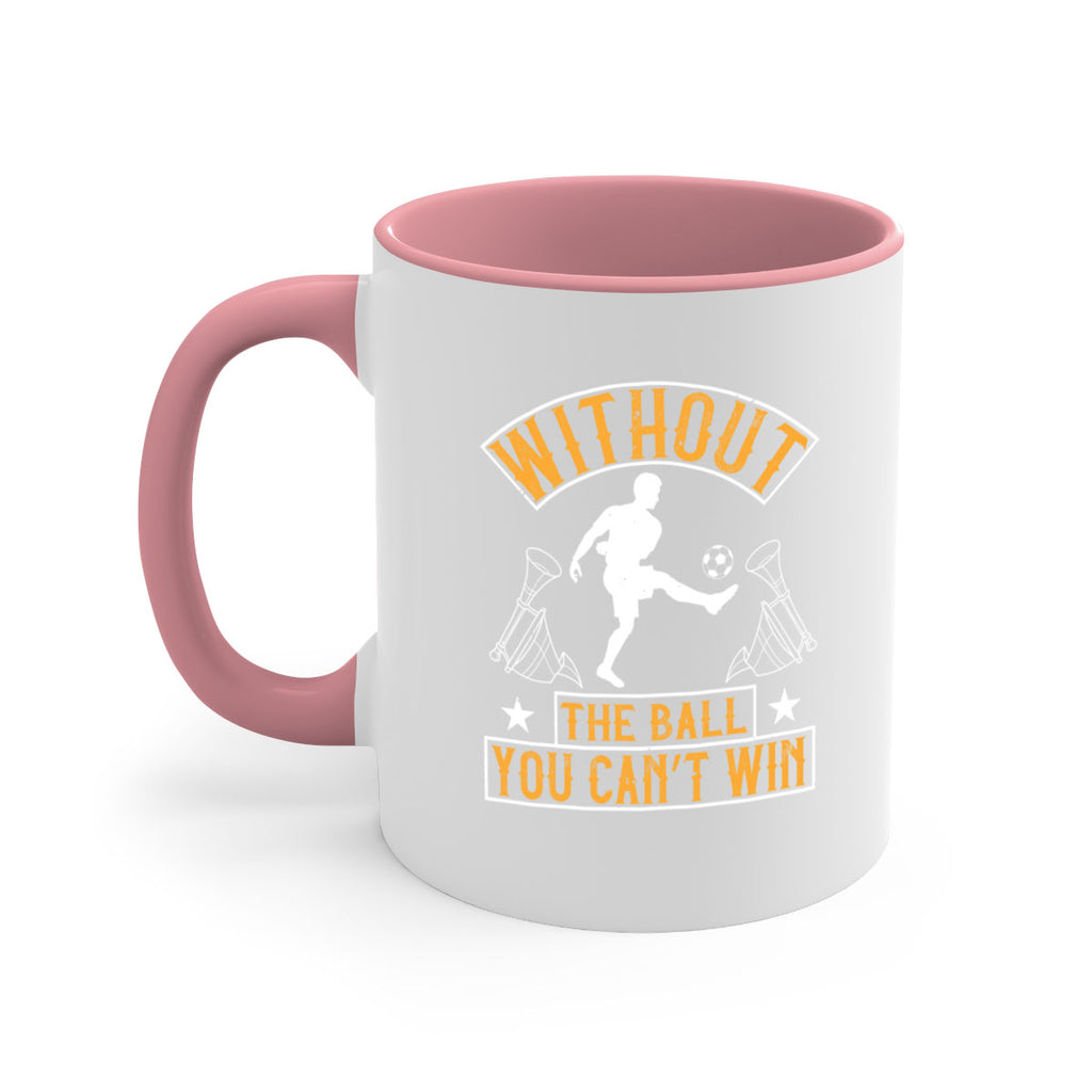 Without the ball you can’t win 30#- soccer-Mug / Coffee Cup