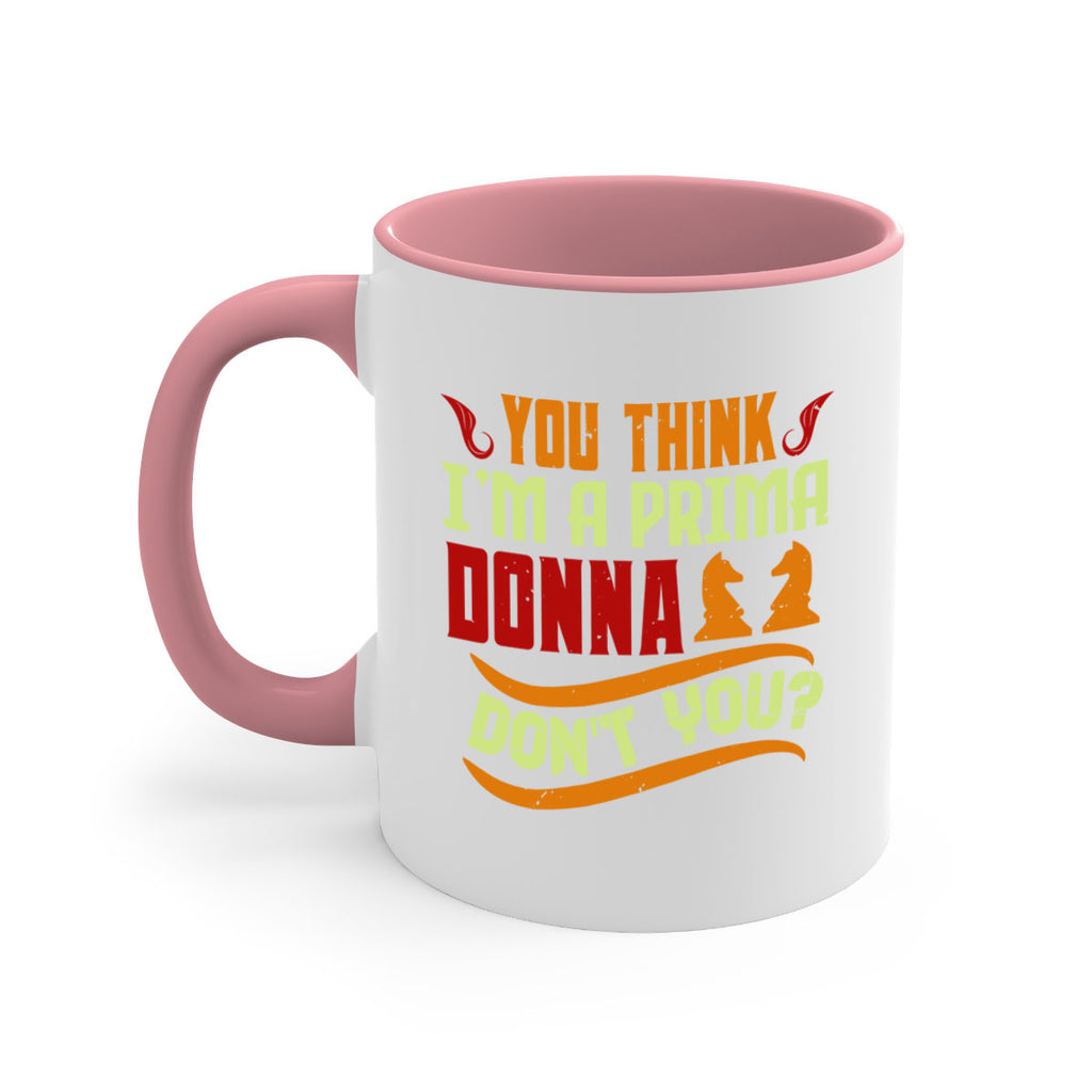 You think Im a prima donna dont you 8#- chess-Mug / Coffee Cup