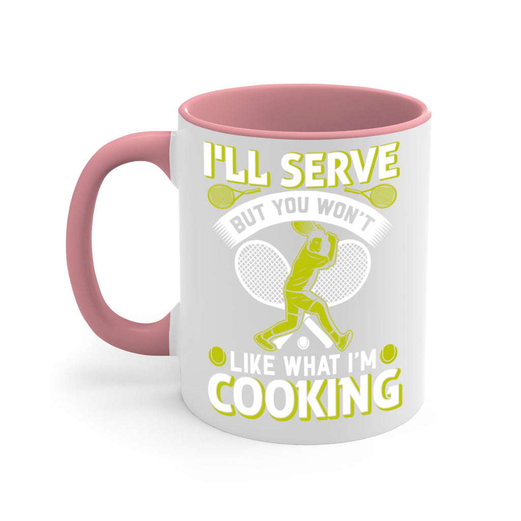 ill serve but you wont like what im cooking 579#- tennis-Mug / Coffee Cup