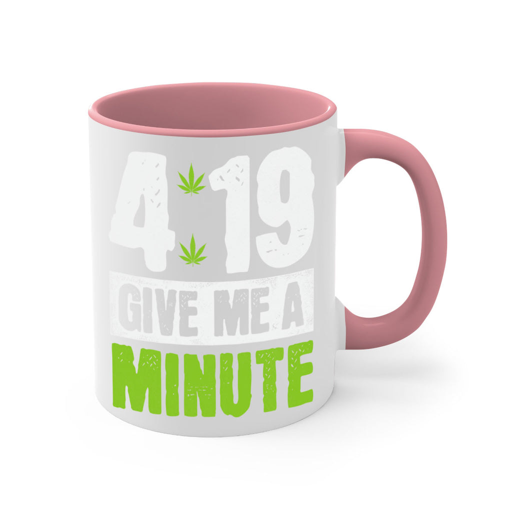 4-19 give me a minute 85#- marijuana-Mug / Coffee Cup