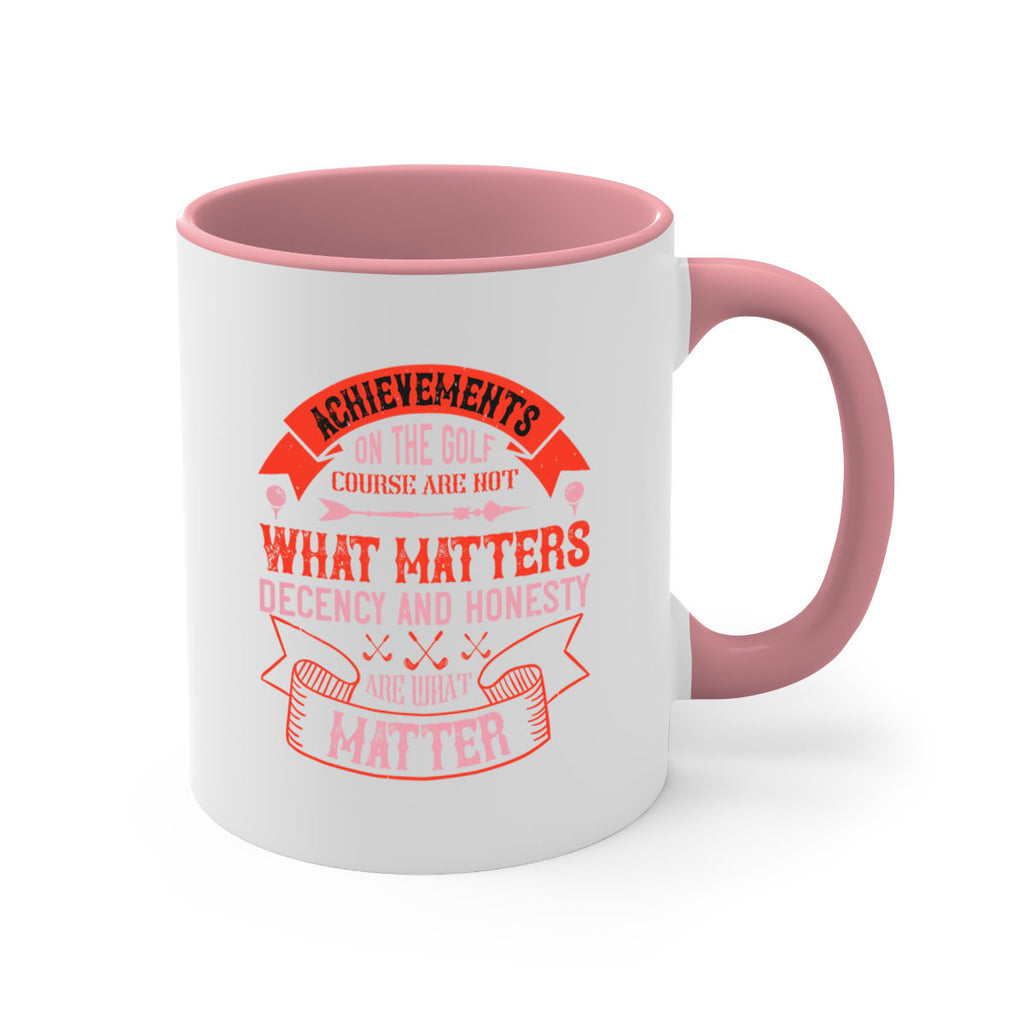 Achievements on the golf course are not what matters decency and honesty are what matter 1847#- golf-Mug / Coffee Cup