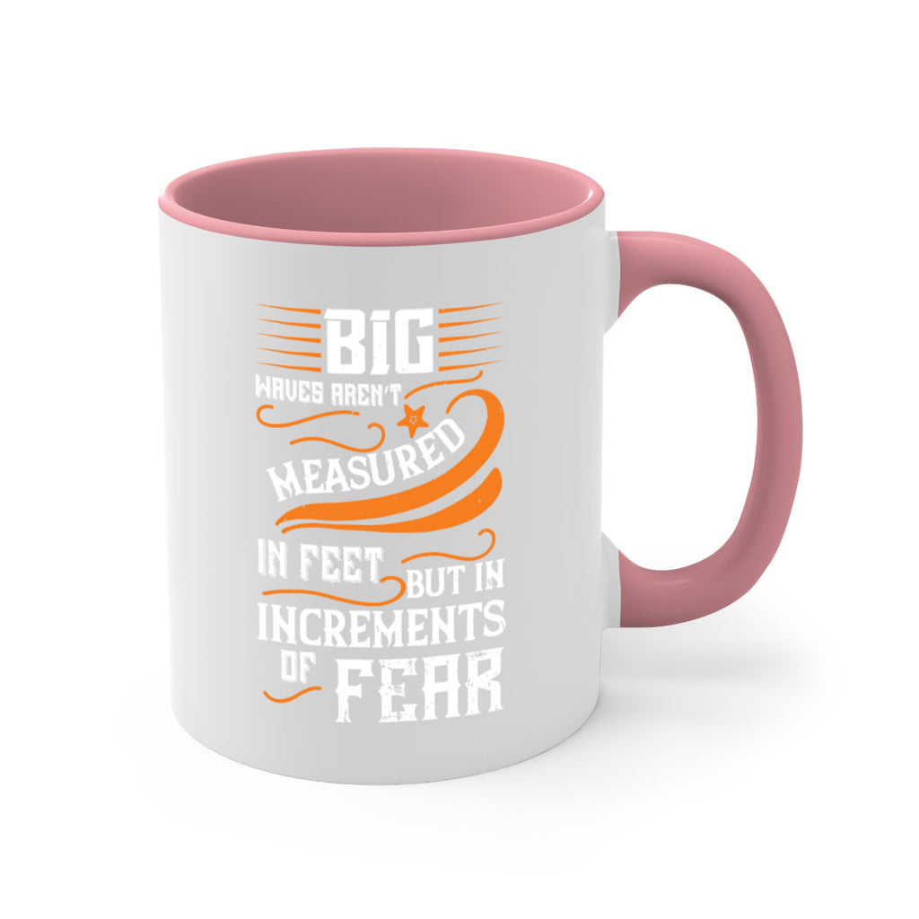 Big waves aren’t measured in feet but in increments of fear 1418#- surfing-Mug / Coffee Cup
