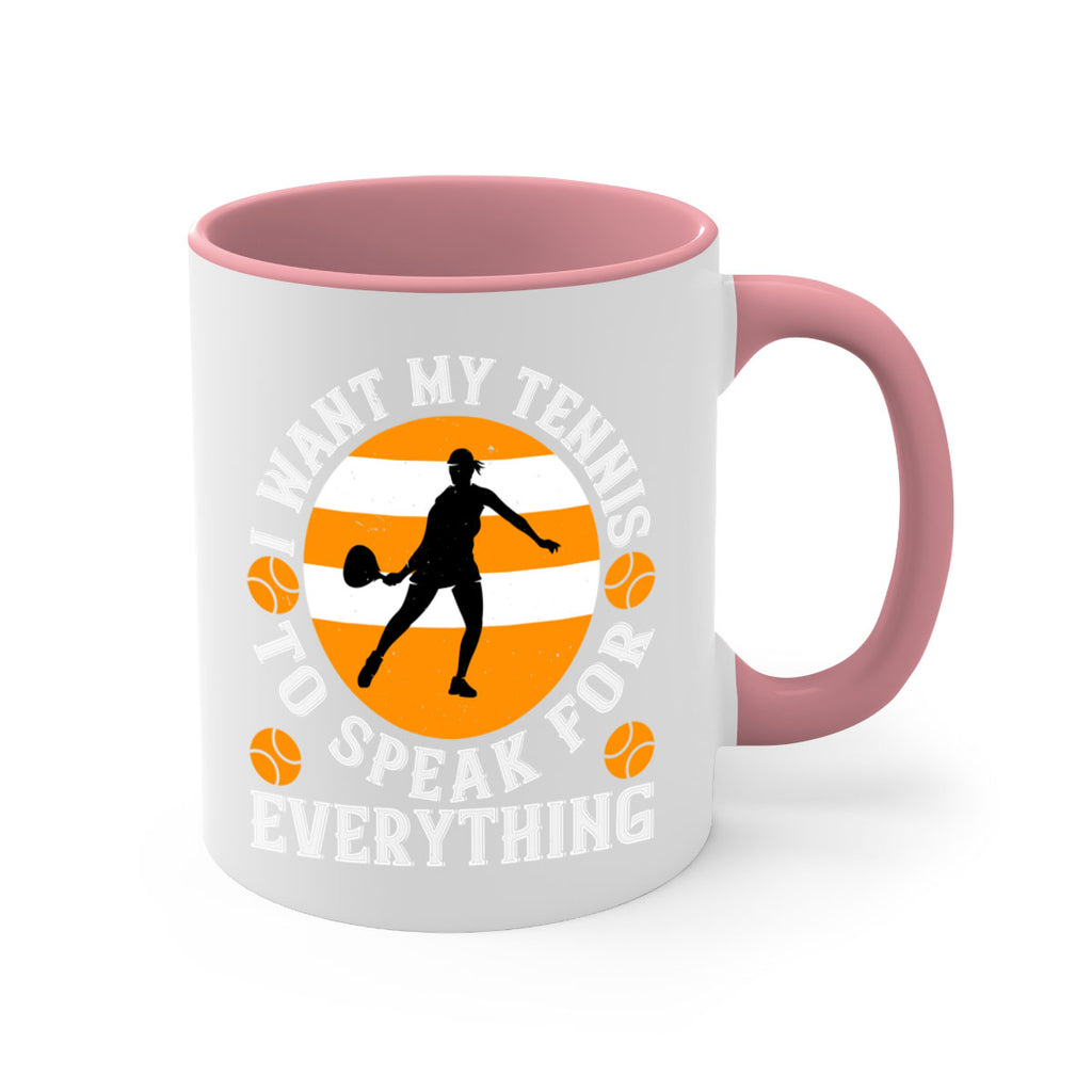 I want my tennis to speak for everything 1089#- tennis-Mug / Coffee Cup
