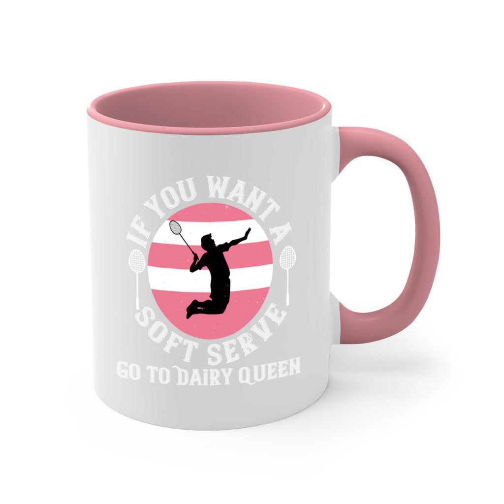 If you want a soft serve go to Dairy Queen 2064#- badminton-Mug / Coffee Cup