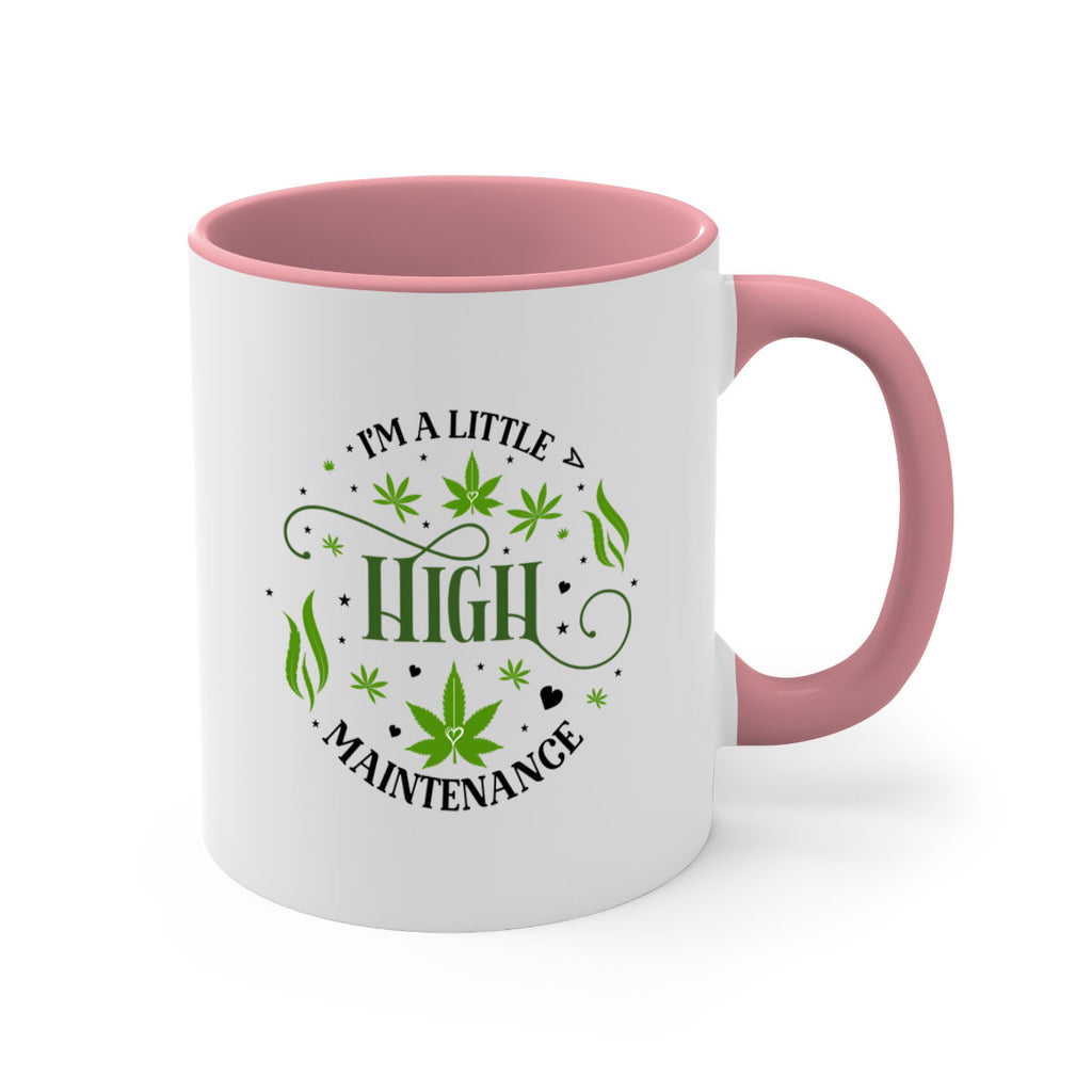 Im A Little High Maintenance 136#- marijuana-Mug / Coffee Cup