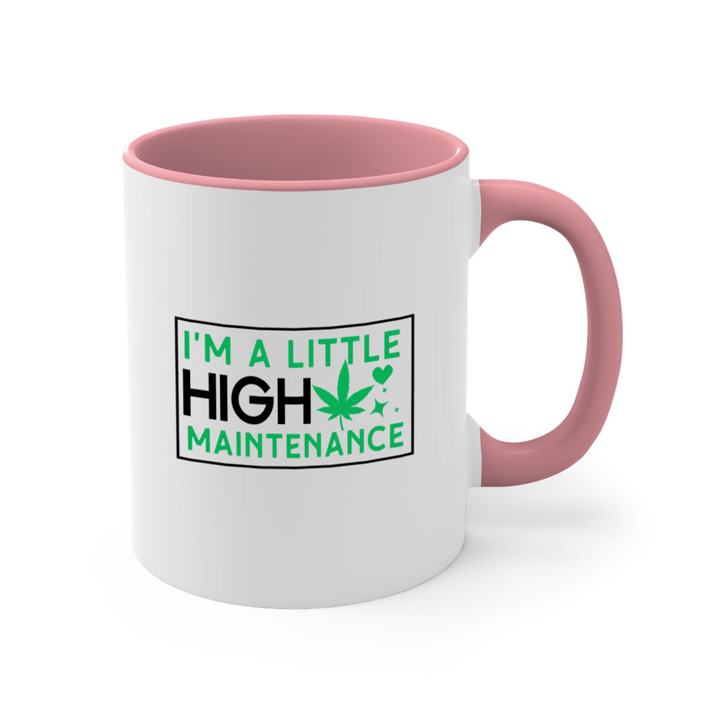 Im A Little High Maintenance 138#- marijuana-Mug / Coffee Cup