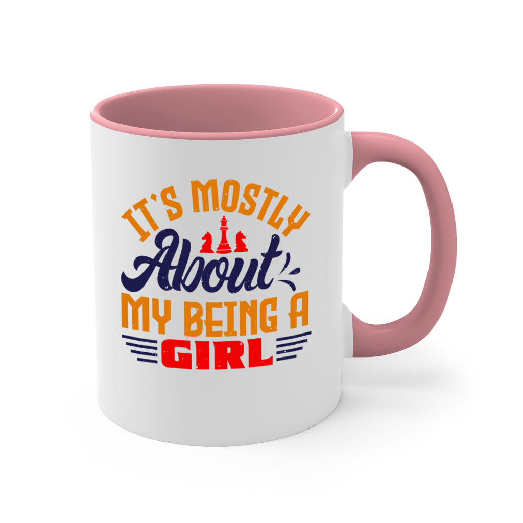 Its mostly about my being a girl 32#- chess-Mug / Coffee Cup