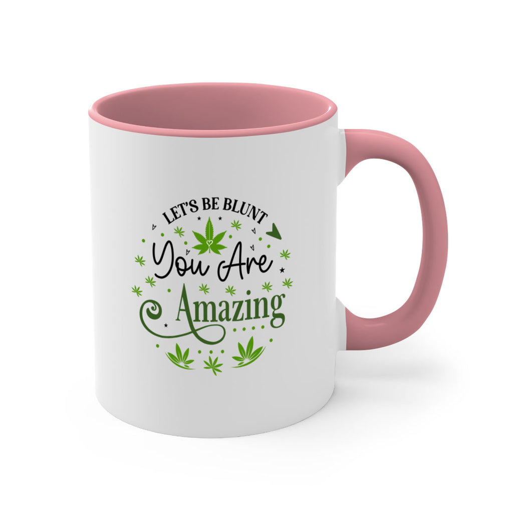 Lets Be Blunt You Are Amazing 181#- marijuana-Mug / Coffee Cup