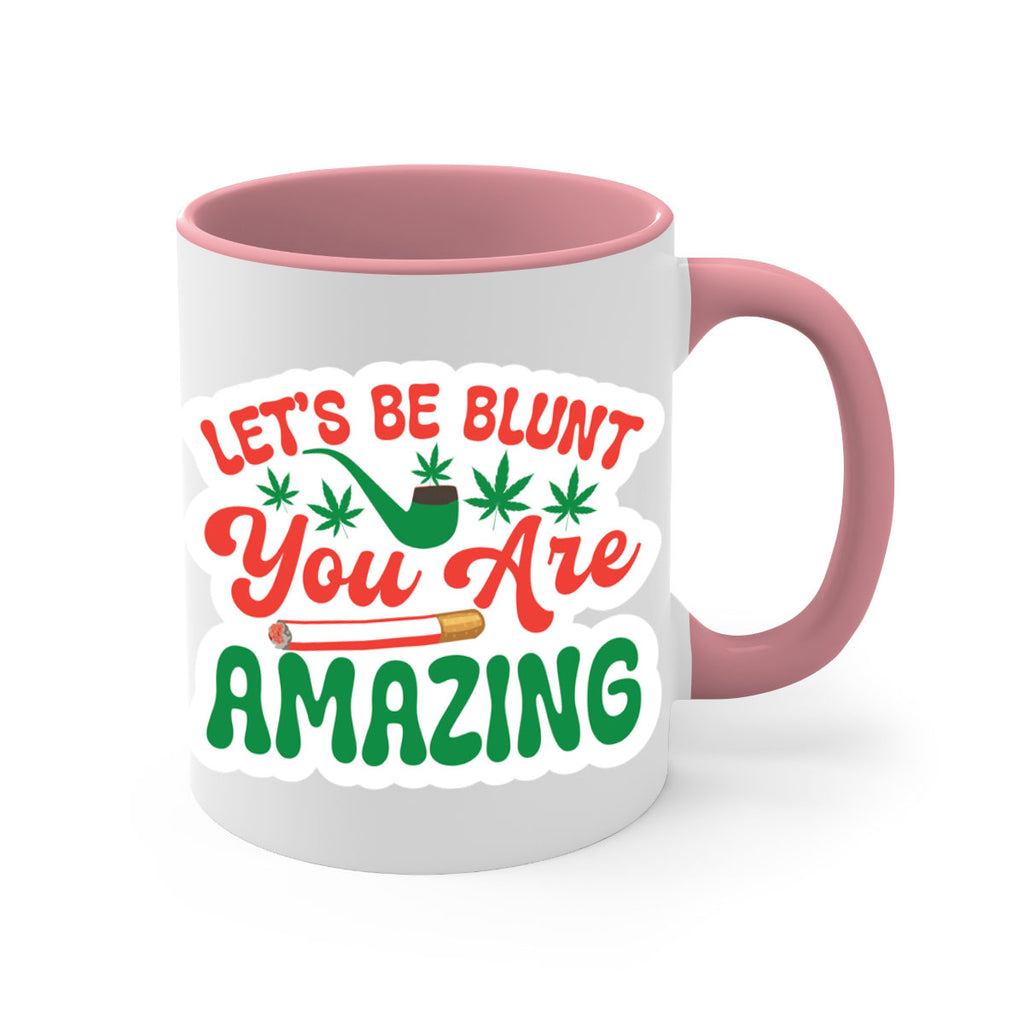 Lets Be Blunt You Are Amazing 183#- marijuana-Mug / Coffee Cup