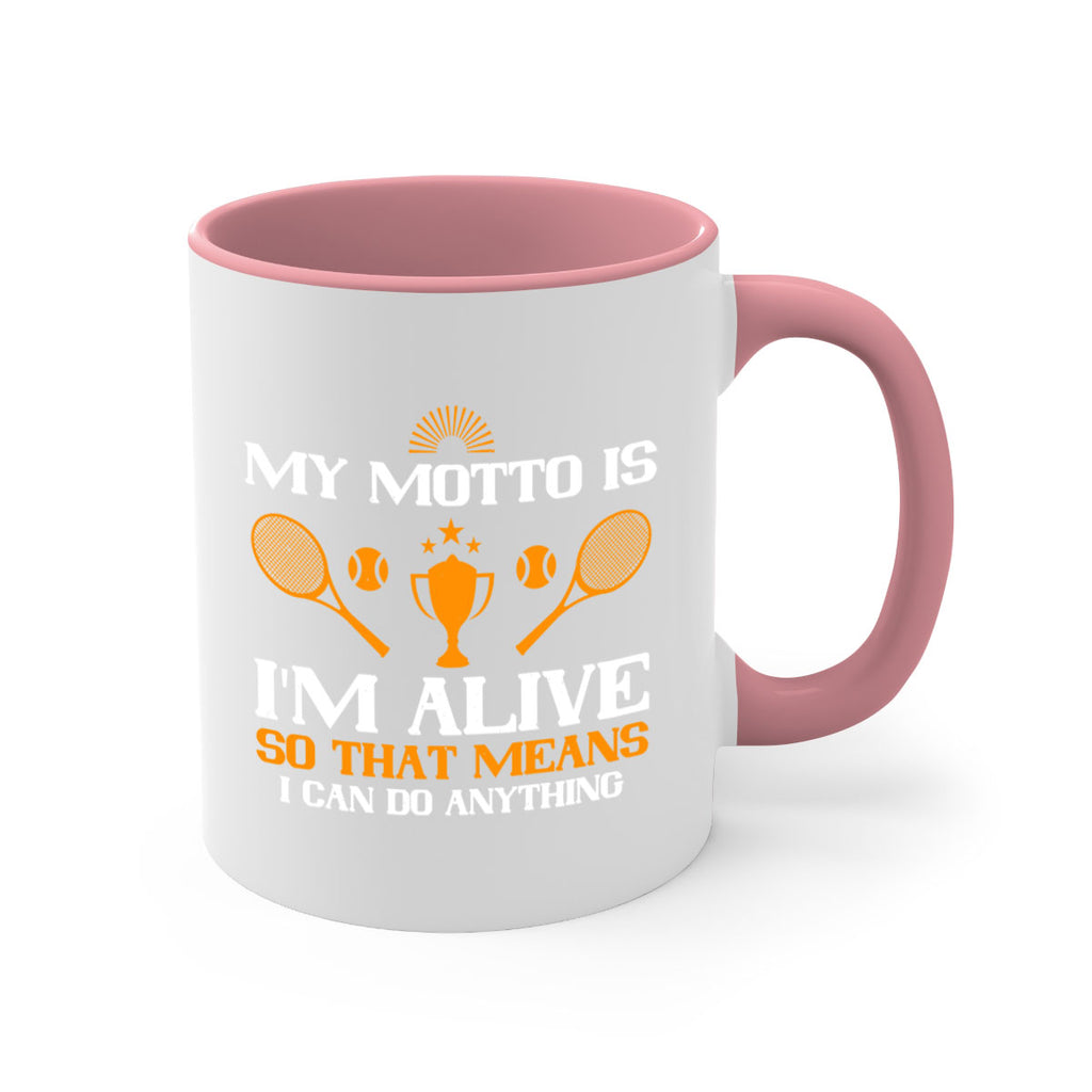 My motto is Im alive so that means I can do anything 629#- tennis-Mug / Coffee Cup