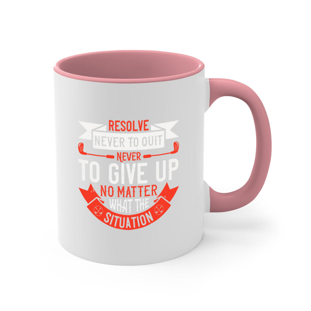 Resolve never to quit never to give up no matter what the situation 1893#- golf-Mug / Coffee Cup