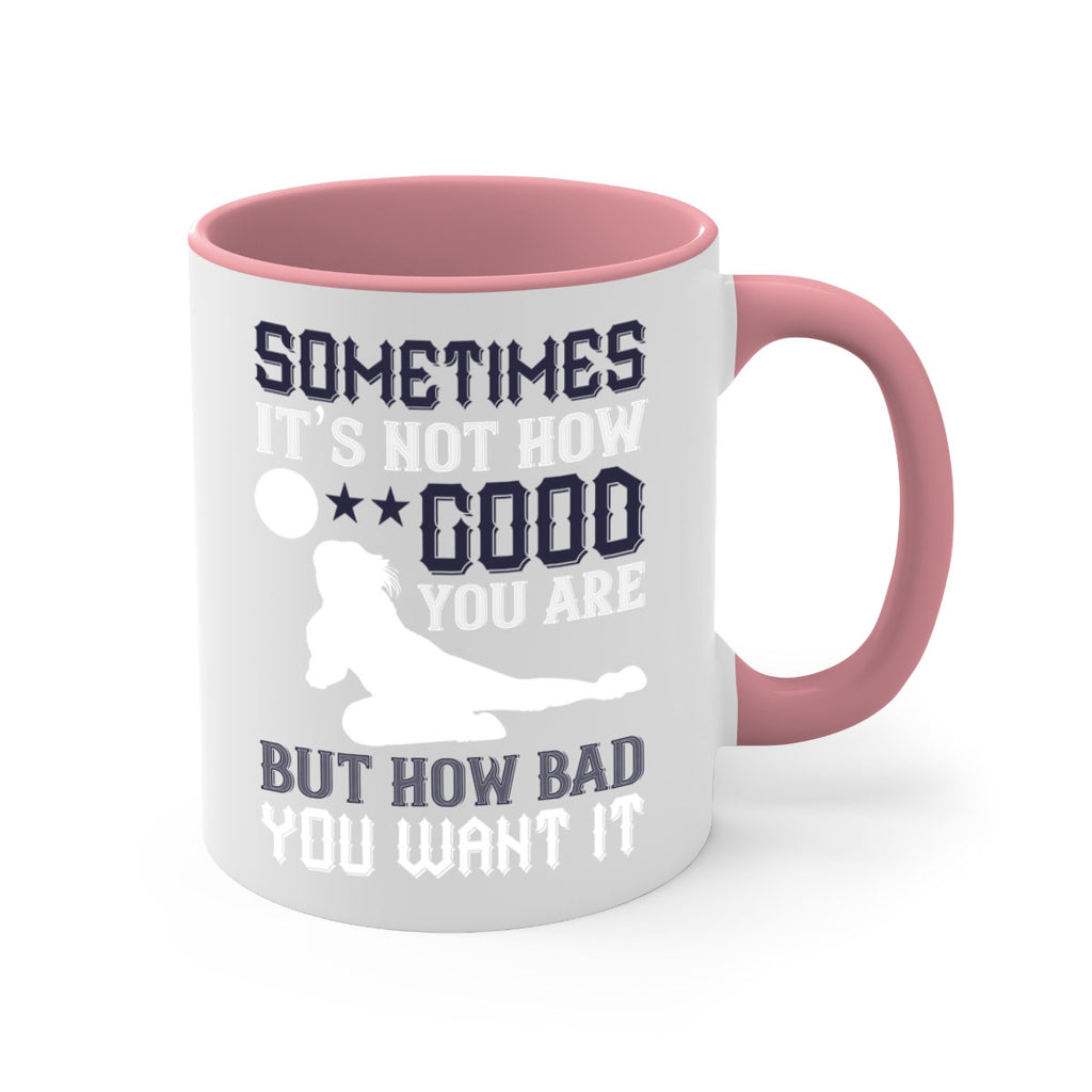 Sometimes it’s not how good you are but how bad you want it Style 444#- volleyball-Mug / Coffee Cup
