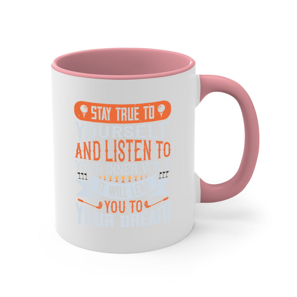 Stay true to yourself and listen to your inner voice It will lead you to your dream 1882#- golf-Mug / Coffee Cup