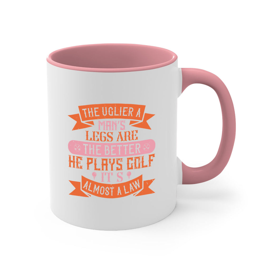 The uglier a man’s legs are the better he plays golf It’s almost a law 1803#- golf-Mug / Coffee Cup