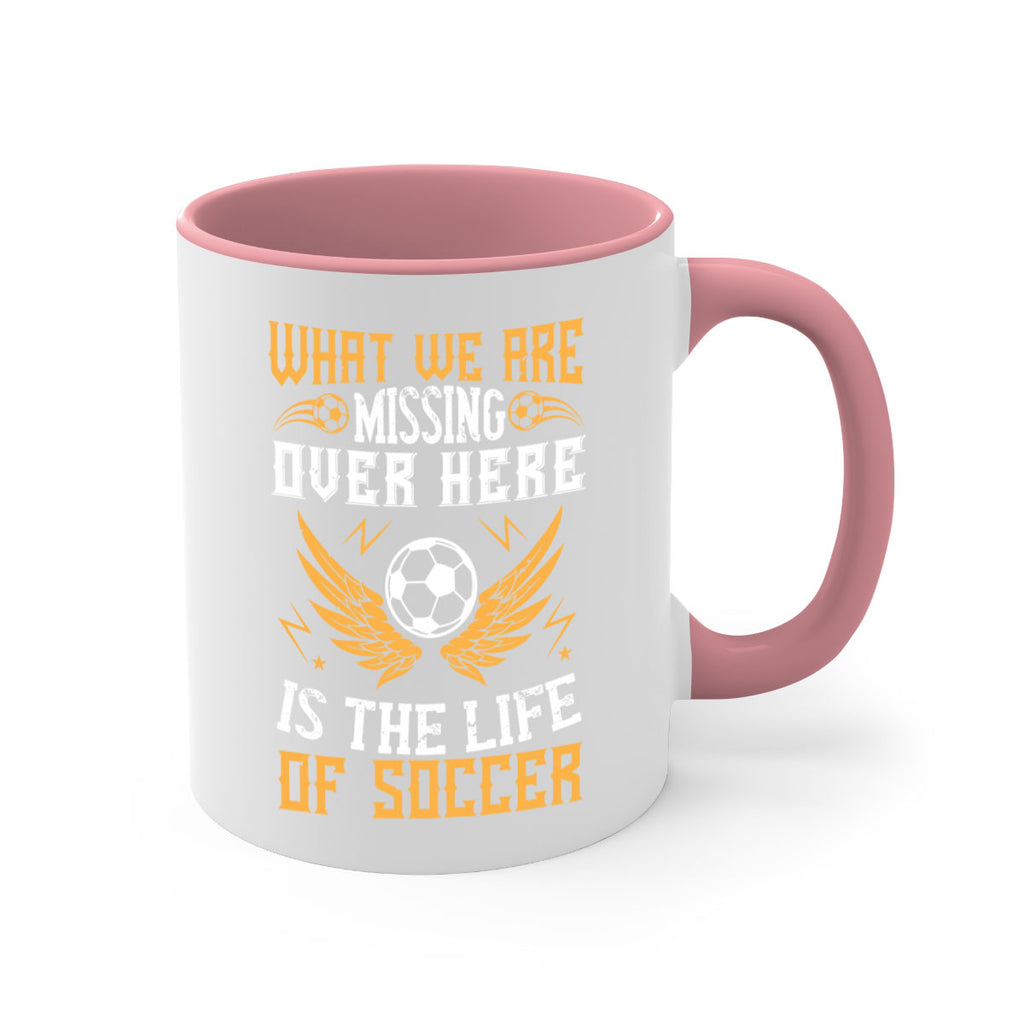 What we are missing over here is the life of soccer 88#- soccer-Mug / Coffee Cup