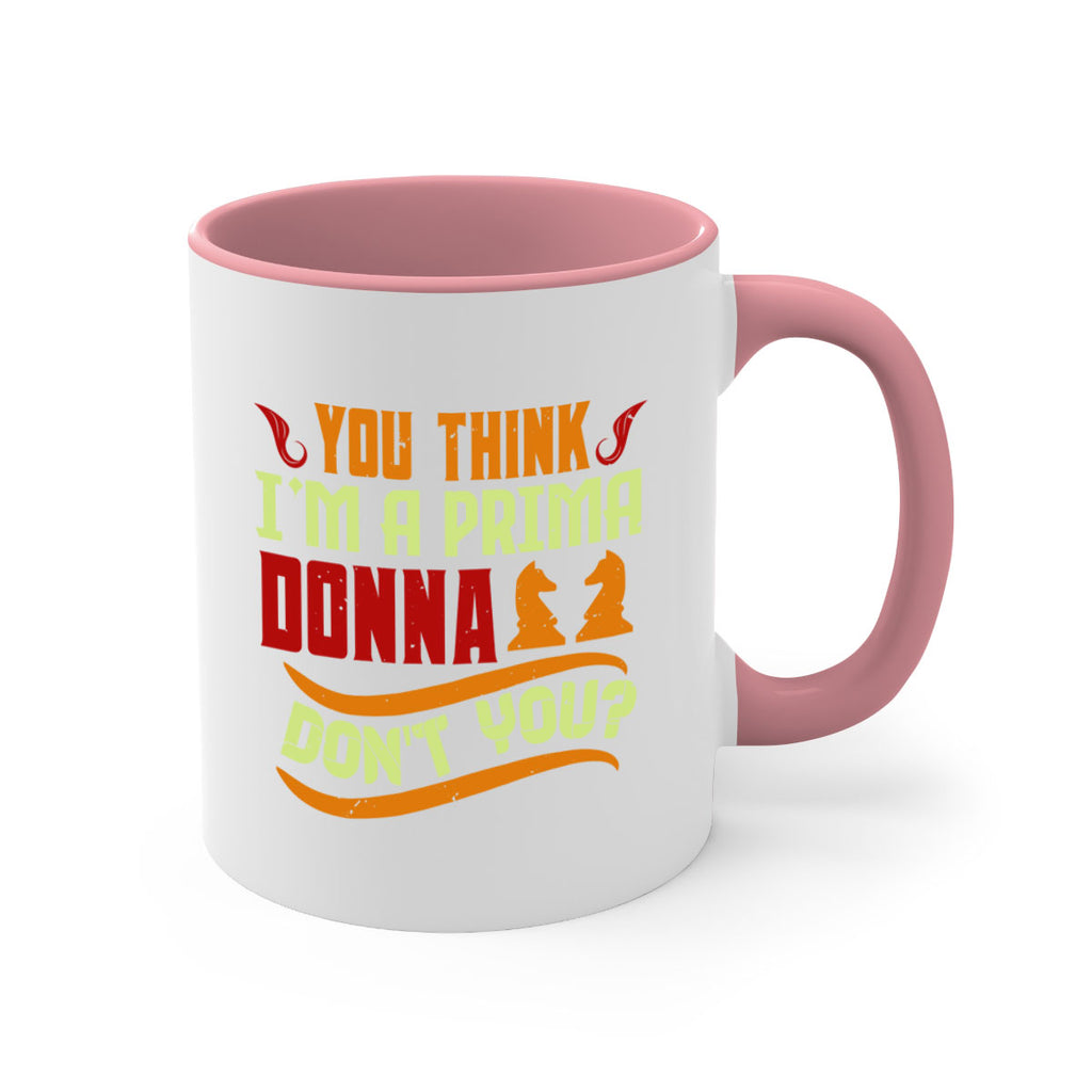 You think Im a prima donna dont you 8#- chess-Mug / Coffee Cup