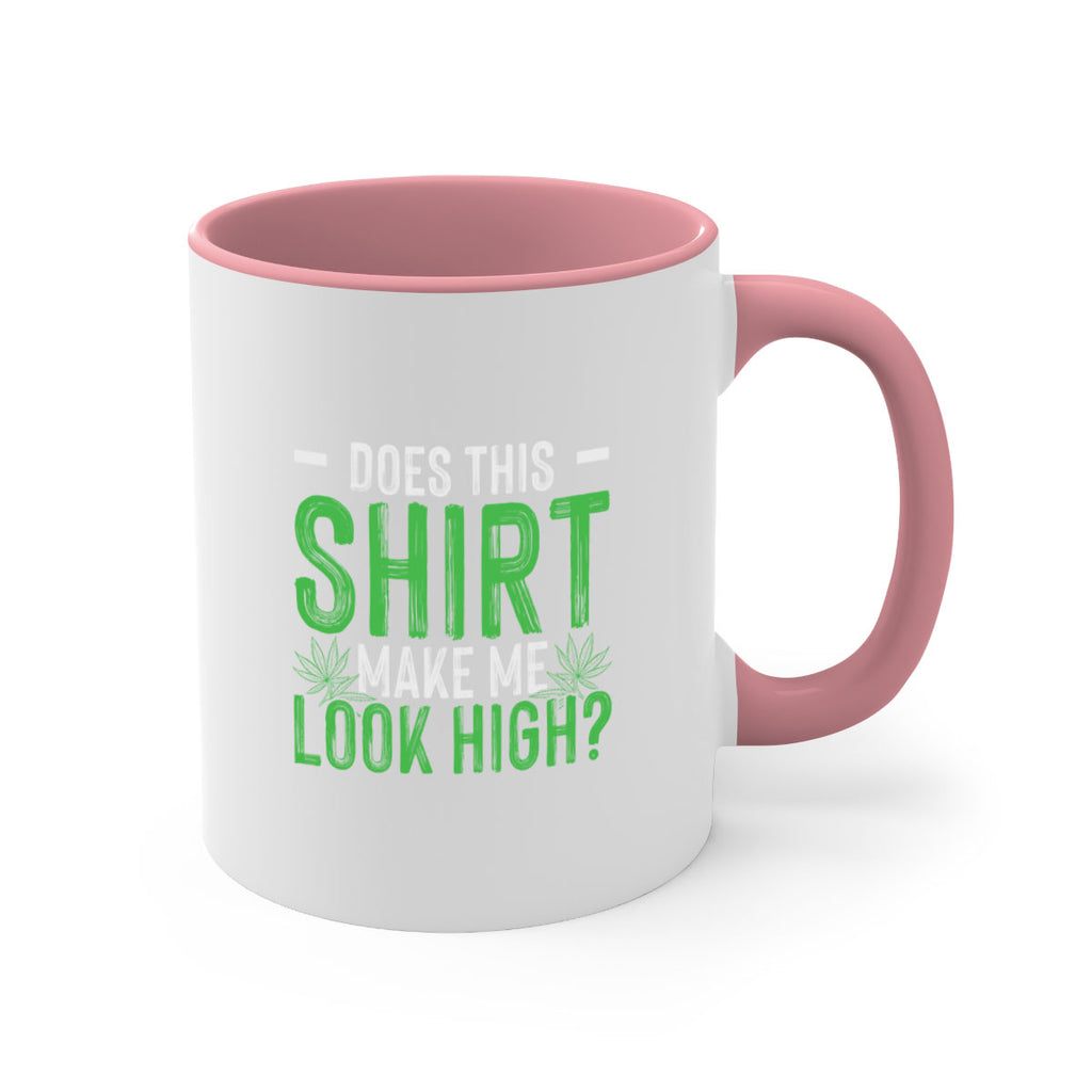 does this shirt make me look high 67#- marijuana-Mug / Coffee Cup