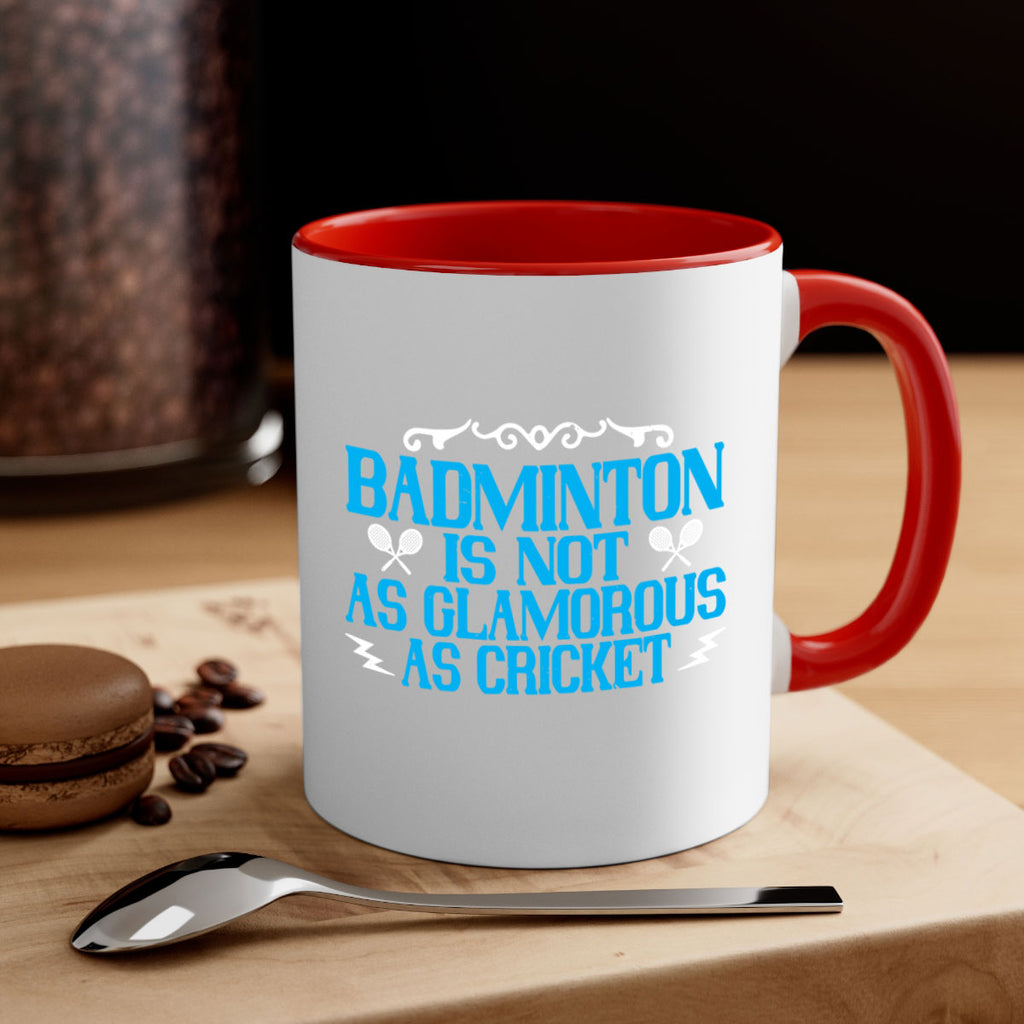 Badminton is not as glamorous as cricket 2354#- badminton-Mug / Coffee Cup