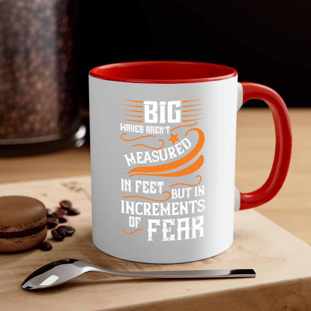 Big waves aren’t measured in feet but in increments of fear 1418#- surfing-Mug / Coffee Cup