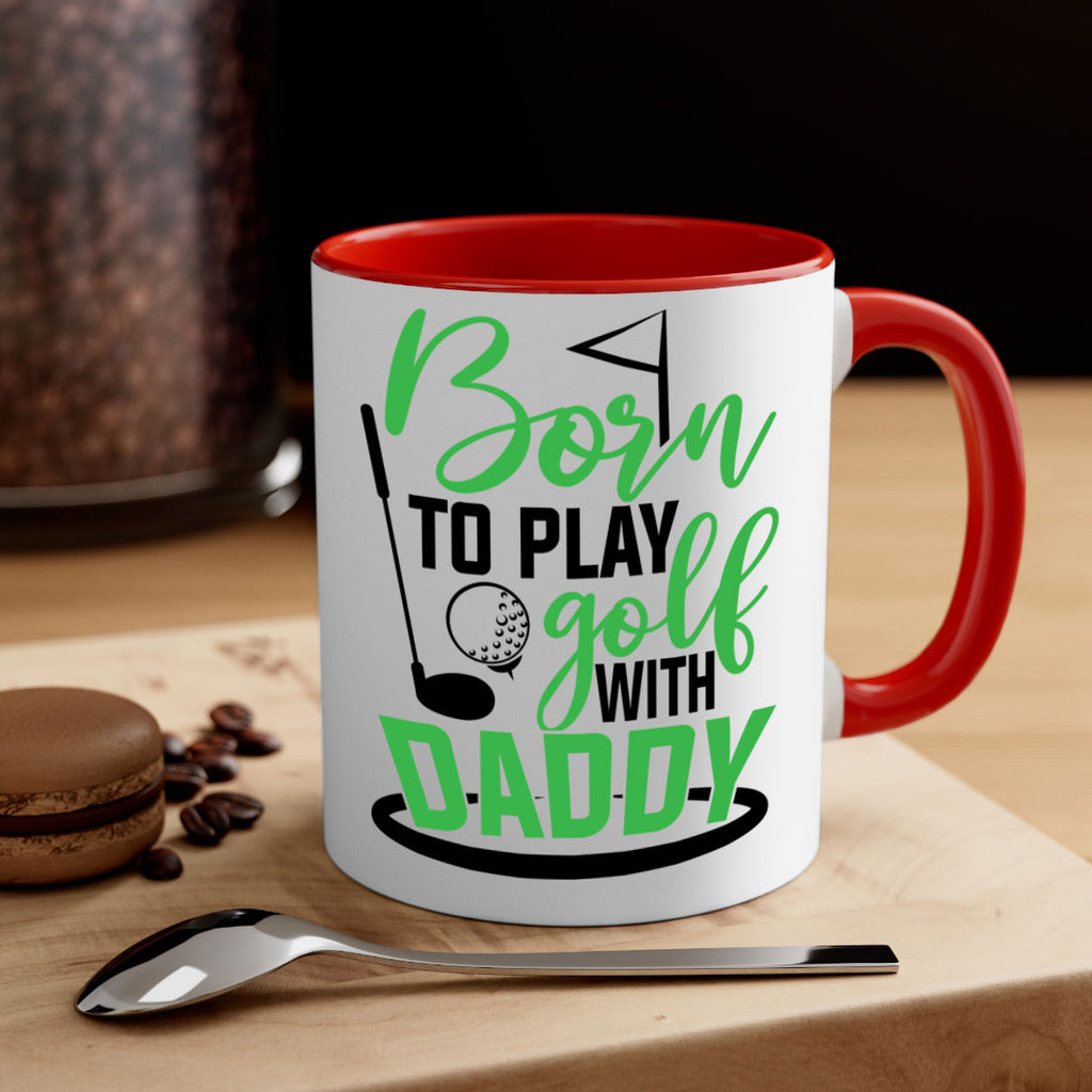 Born to play golf with daddy 1412#- golf-Mug / Coffee Cup