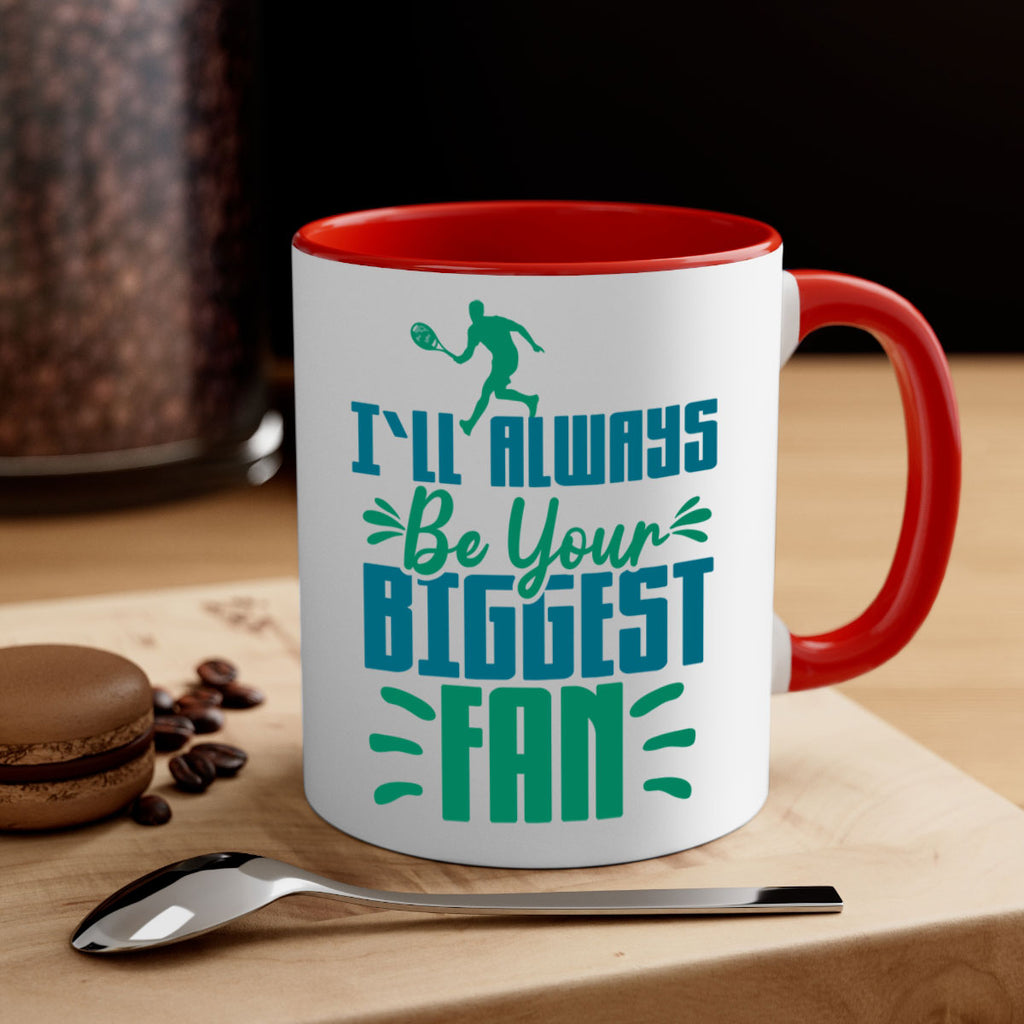 ILl Always Be Your Biggest Fan 1026#- tennis-Mug / Coffee Cup