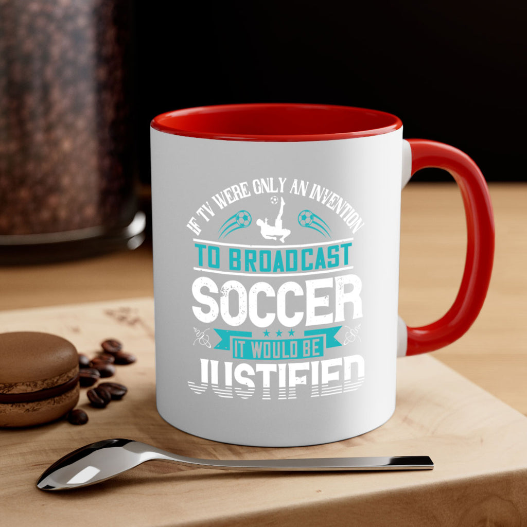 If TV were only an invention to broadcast soccer it would be justified 1050#- soccer-Mug / Coffee Cup