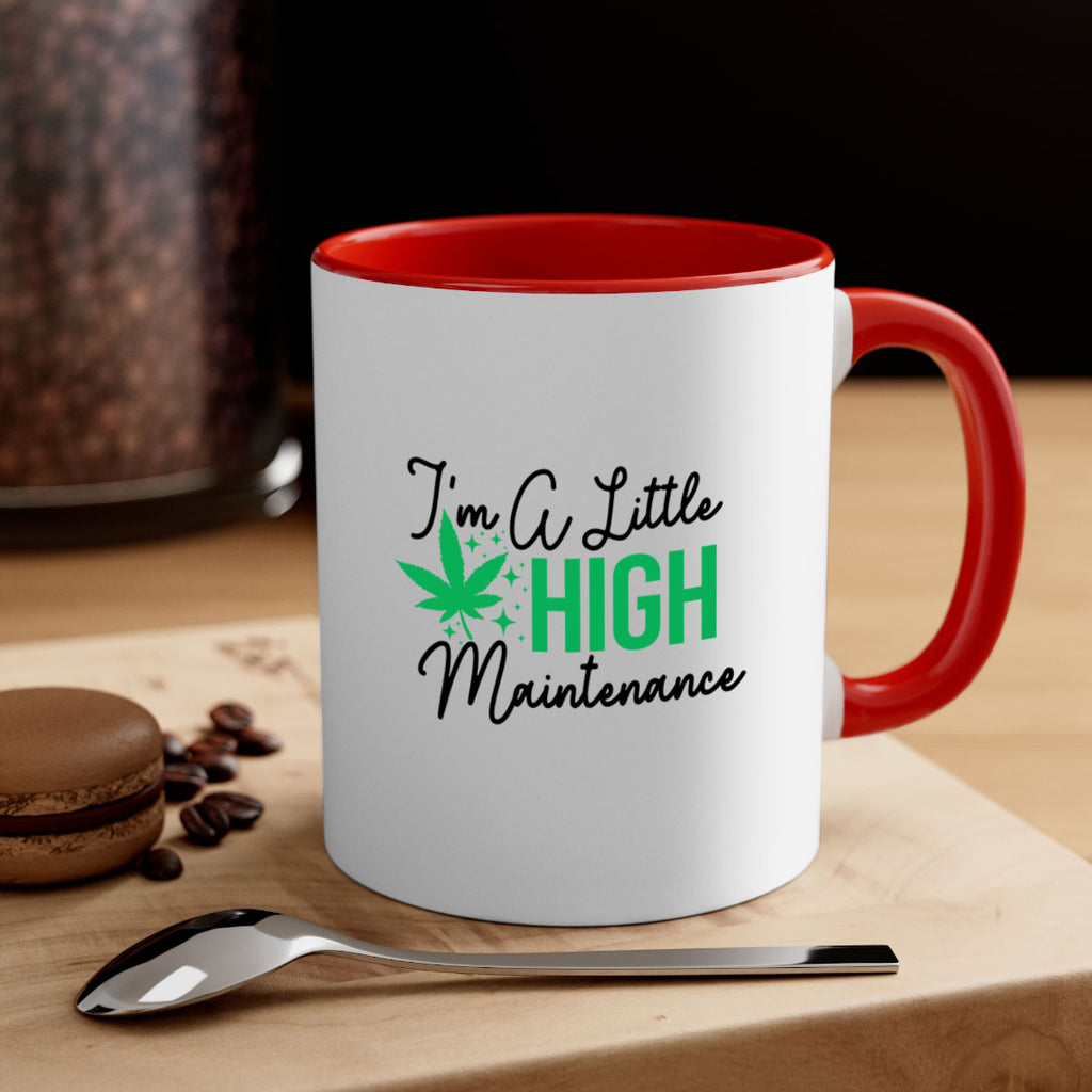 Im a little High Maintenance 135#- marijuana-Mug / Coffee Cup