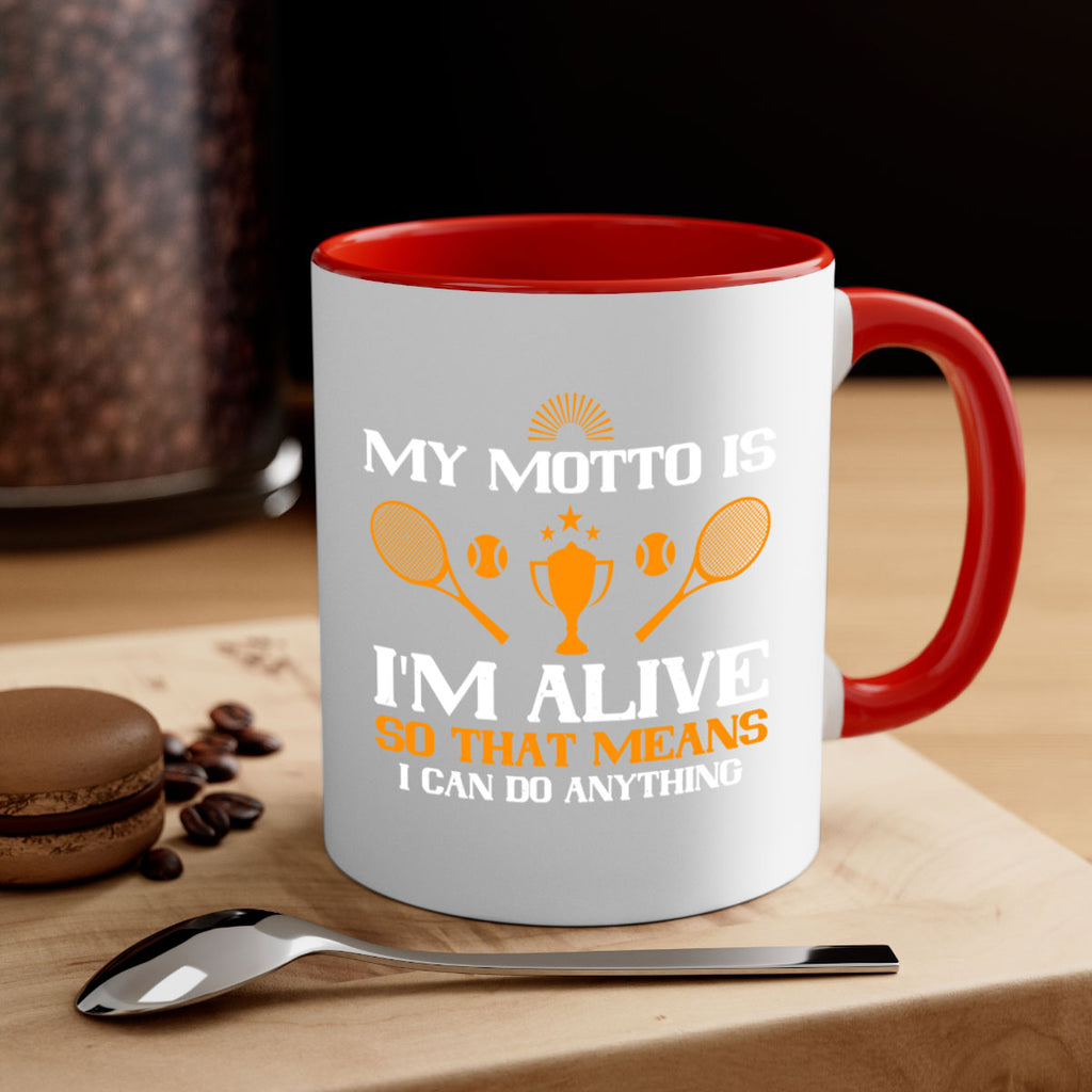 My motto is Im alive so that means I can do anything 629#- tennis-Mug / Coffee Cup