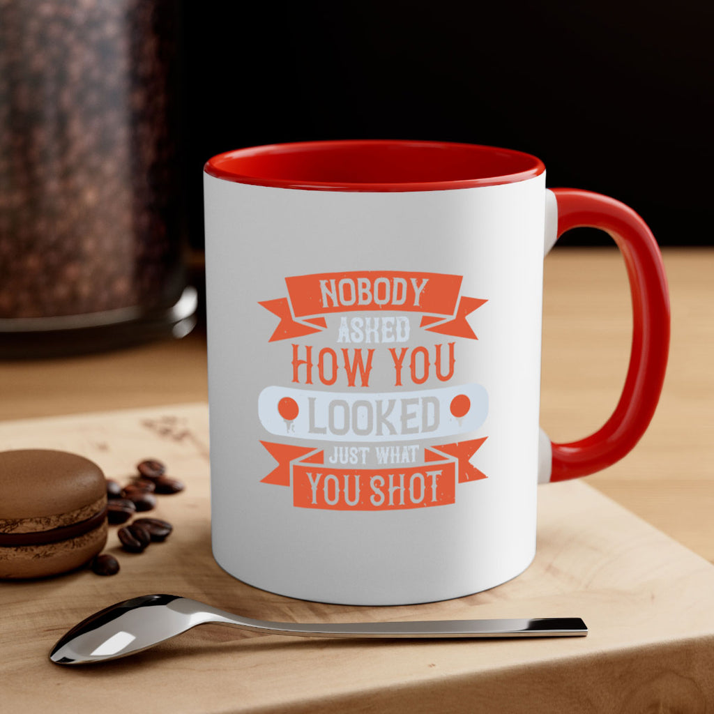 Nobody asked how you looked just what you shot 1933#- golf-Mug / Coffee Cup