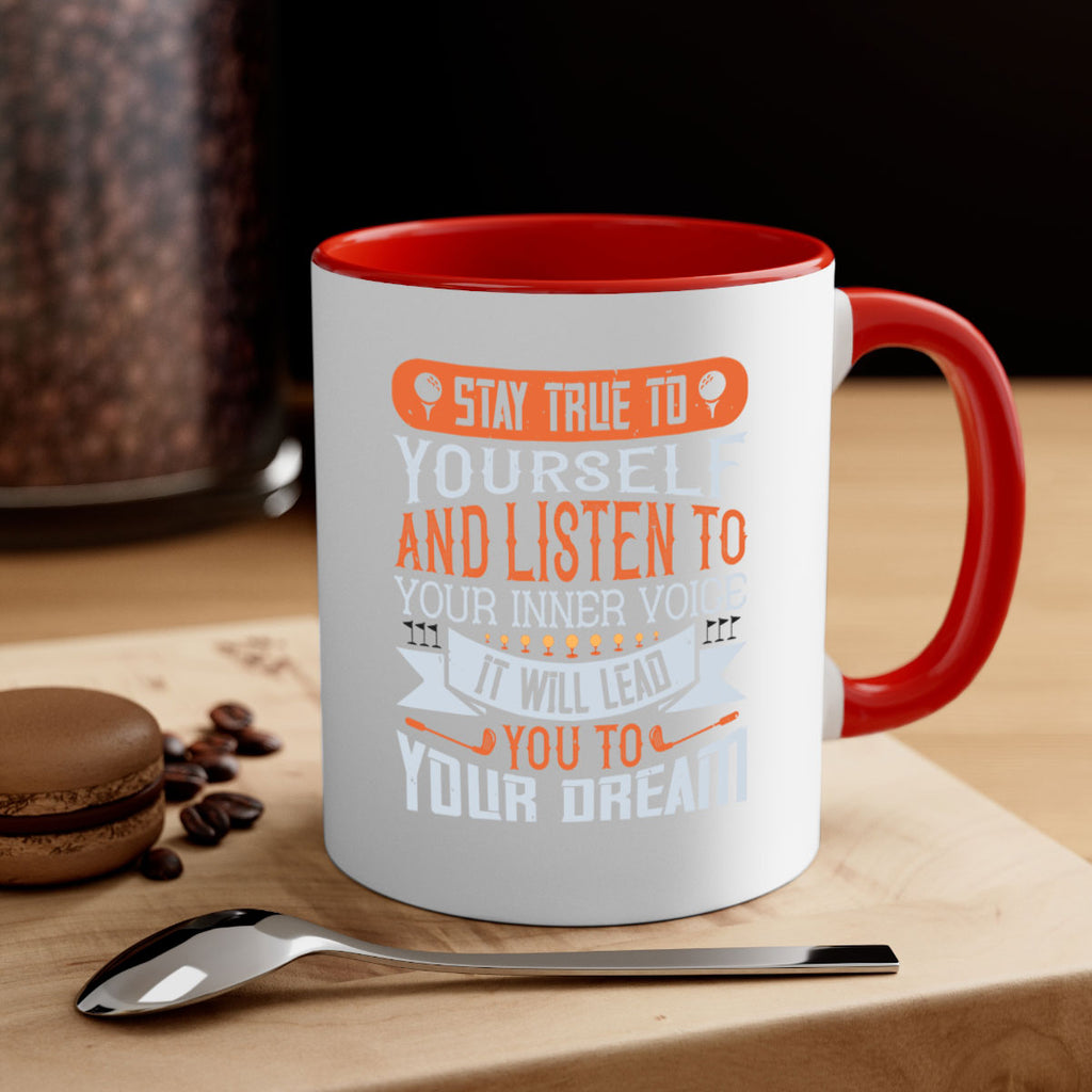 Stay true to yourself and listen to your inner voice It will lead you to your dream 1882#- golf-Mug / Coffee Cup