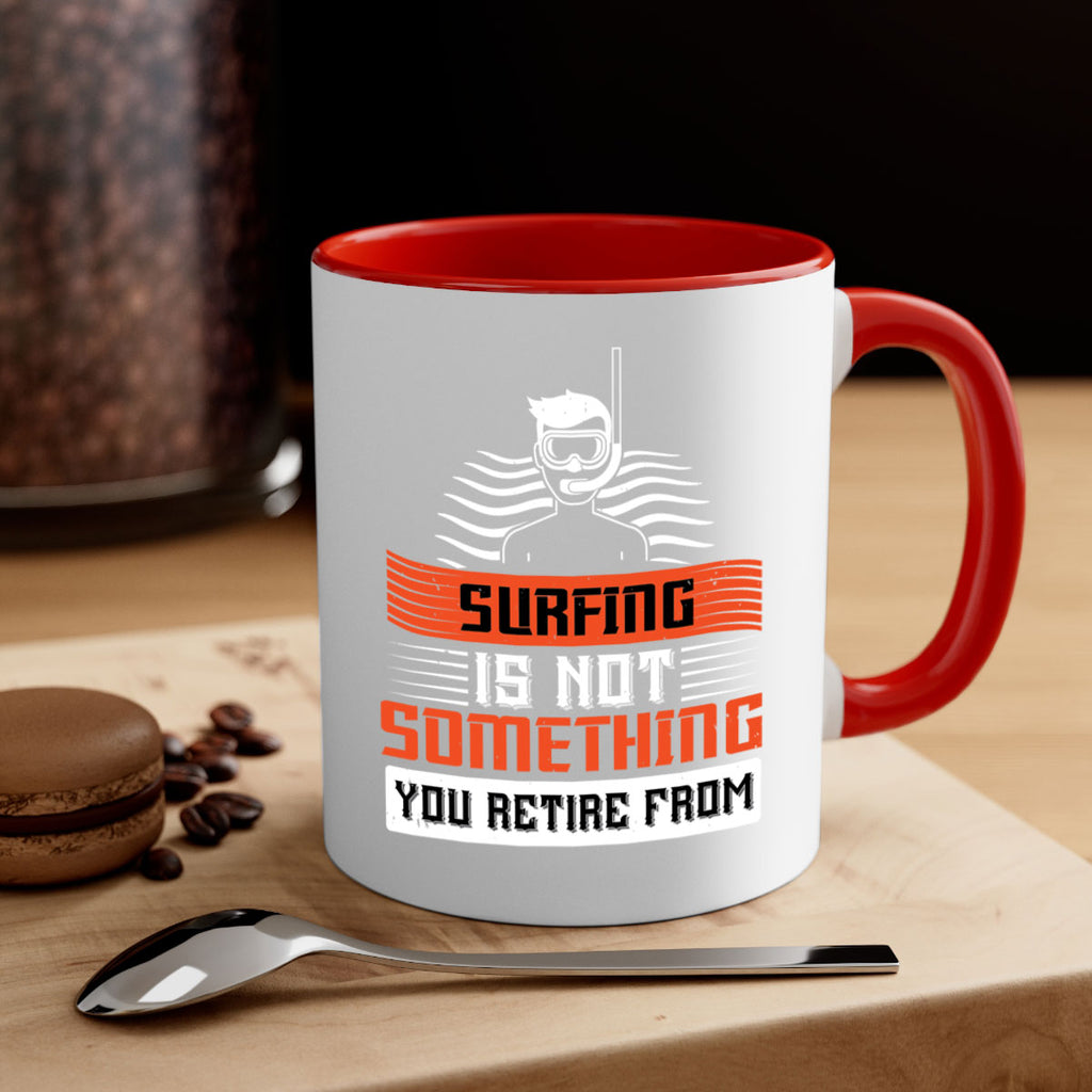 Surfing is not something you retire from 2365#- surfing-Mug / Coffee Cup
