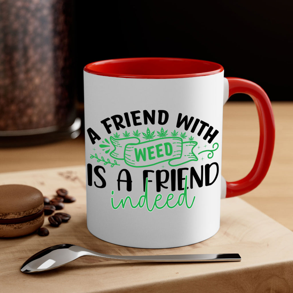 a friend with weed is a friend indeed 6#- marijuana-Mug / Coffee Cup